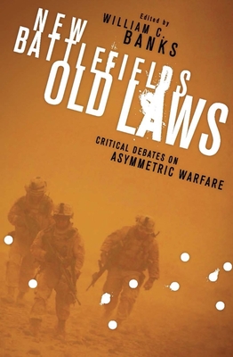 New Battlefields Old Laws: Critical Debates on Asymmetric Warfare - Banks, William (Editor)