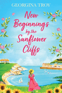 New Beginnings by the Sunflower Cliffs: The first in a romantic, escapist series from Georgina Troy