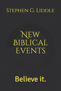 New Biblical Events: Believe it.