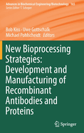 New Bioprocessing Strategies: Development and Manufacturing of Recombinant Antibodies and Proteins