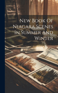 New Book Of Niagara Scenes In Summer And Winter