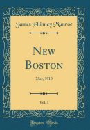 New Boston, Vol. 1: May, 1910 (Classic Reprint)