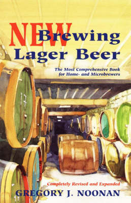 New Brewing Lager Beer: The Most Comprehensive Book for Home-And Microbrewers - Noonan, Gregory J
