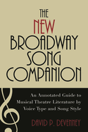 New Broadway Song Companion: An Annotated Guide to Musical Theatre Literature by Voice Type and Song Style