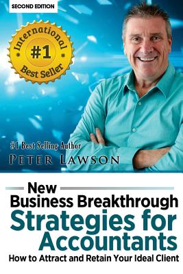New Business Breakthrough Strategies for Accountants: How to Attract and Retain Your Ideal Client - Lawson, Peter