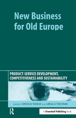 New Business for Old Europe: Product-Service Development, Competitiveness and Sustainability - Tukker, Arnold (Editor), and Tischner, Ursula (Editor)