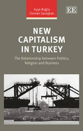 New Capitalism in Turkey: The Relationship Between Politics, Religion and Business - Bu ra, Ay e, and Sava kan, Osman
