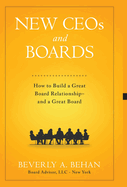 New Ceo's and Boards: How to Build a Great Board Relationship--and a Great Board