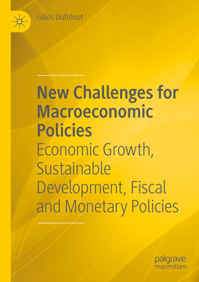 New Challenges for Macroeconomic Policies: Economic Growth, Sustainable Development, Fiscal and Monetary Policies - Dufrnot, Gilles