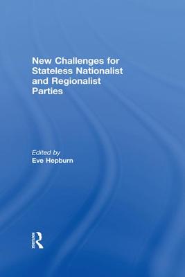 New Challenges for Stateless Nationalist and Regionalist Parties - Hepburn, Eve (Editor)