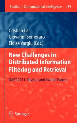 New Challenges in Distributed Information Filtering and Retrieval: DART 2011: Revised and Invited Papers - Lai, Cristian (Editor), and Semeraro, Giovanni (Editor), and Vargiu, Eloisa (Editor)