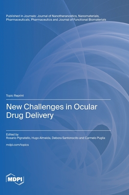 New Challenges in Ocular Drug Delivery - Pignatello, Rosario (Guest editor), and Almeida, Hugo (Guest editor), and Santonocito, Debora (Guest editor)