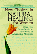 New Choices in Natural Healing for Women: Drug-Free Remedies from the World of Alternative Medicine - Rodale Press, and Loecher, Barbara, and Faelten, Sharon