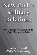 New Civil-Military Relations: The Agonies of Adjustment to Post-Vietnam Realities