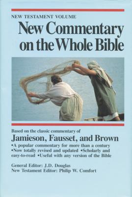 New Commentary on the Whole Bible: Based on the Classic Commentary of Jamieson, Fausset, and Brown - Comfurt, Philip W, and Comfort, Philip W (Editor), and Douglas, J D (Editor)
