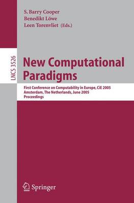 New Computational Paradigms: First Conference on Computability in Europe, Cie 2005, Amsterdam, the Netherlands, June 8-12, 2005, Proceedings - Cooper, Barry S (Editor), and Lwe, Benedikt (Editor)