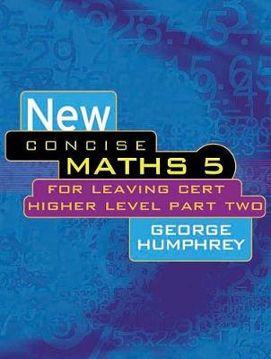 New Concise Maths 5: For Leaving Cert Higher Level Part Two - Humphrey, George