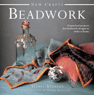New Crafts: Beadwork: 25 Practical Projects for Beadwork Design to Make at Home