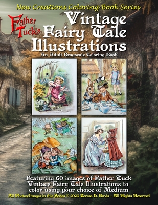 New Creations Coloring Book Series: Father Tuck's Vintage Fairy Tale Illustrations: an adult grayscale coloring book (coloring book for grownups) featuring images of Father Tuck illustrations to color using your choice of favorite media. - Davis, Brad (Editor), and Davis, Teresa