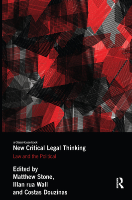New Critical Legal Thinking: Law and the Political - Stone, Matthew (Editor), and Wall, Illan (Editor), and Douzinas, Costas (Editor)