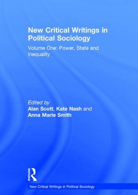 New Critical Writings in Political Sociology: Volume One: Power, State and Inequality - Nash, Kate, and Scott, Alan (Editor)