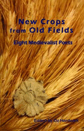 New Crops from Old Fields: Eight Medievalist Poets