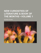 New Curiosities of Literature: And Book of the Months; Volume 1