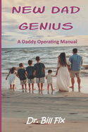 New Dad Genius: A Daddy Operating Manual