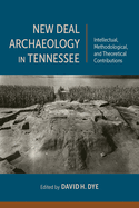 New Deal Archaeology in Tennessee: Intellectual, Methodological, and Theoretical Contributions