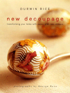New Decoupage: Transforming Your Home with Paper, Glue, and Scissors - Rice, Durwin, and Ross, George, MD (Photographer)