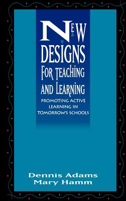 New Designs Teaching Learning - Adams, Dennis, and Hamm, Mary