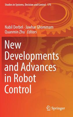 New Developments and Advances in Robot Control - Derbel, Nabil (Editor), and Ghommam, Jawhar (Editor), and Zhu, Quanmin (Editor)