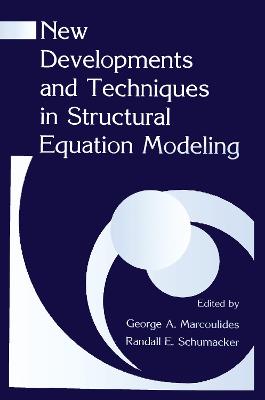 New Developments and Techniques in Structural Equation Modeling - Marcoulides, George A (Editor), and Schumacker, Randall E (Editor)