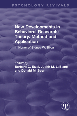 New Developments in Behavioral Research: Theory, Method and Application: In Honor of Sidney W. Bijou - Etzel, Barbara C (Editor), and LeBlanc, Judith M (Editor), and Baer, Donald M (Editor)