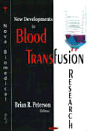 New Developments in Blood Transfusion Research - Peterson, Brian R