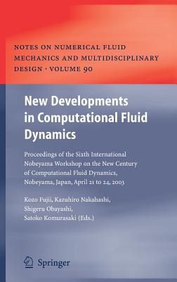 New Developments in Computational Fluid Dynamics: Proceedings of the Sixth International Nobeyama Workshop on the New Century of Computational Fluid Dynamics, Nobeyama, Japan, April 21 to 24, 2003 - Fujii, Kozo (Editor), and Nakahashi, Kazuhiro (Editor), and Obayashi, Shigeru (Editor)