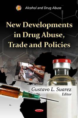 New Developments in Drug Abuse, Trade & Policies - Suarez, Gustavo L. (Editor)