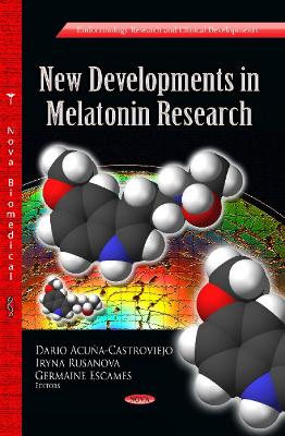 New Developments in Melatonin Research - Acua-Castroviejo, Dario (Editor), and Rusanova, Iryna (Editor), and Escames, Germaine (Editor)