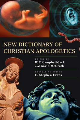 New Dictionary of Christian Apologetics - McGrath, Gavin (Editor), and Campbell-Jack, W C (Editor), and Evans, C Stephen (Consultant editor)