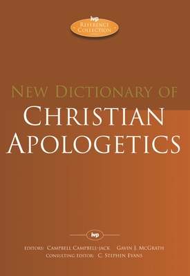 New Dictionary of Christian Apologetics - Evans, Campbell Campbell-Jack, Gavin J McGrath and C Stephen, and Campbell-Jack, Campbell (Editor)