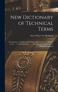 New Dictionary of Technical Terms: Containing: 1. Commercial Or Mercantile Terms ... 2. Judicial Terms ... 3. Nautical Terms ... 4. Denomination of Articles, in ... Different Languages