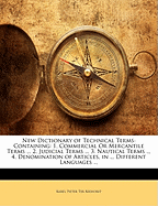 New Dictionary of Technical Terms: Containing: 1. Commercial or Mercantile Terms ... 2. Judicial Terms ... 3. Nautical Terms ... 4. Denomination of Articles, in ... Different Languages