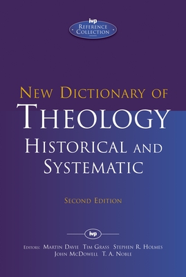 New Dictionary of Theology: Historical and Systematic - Noble, Thomas, Dr. (Contributions by), and Noble, Martin Davie, Tim Grass, Stephen R Holmes, John McDowell and T A