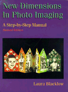 New Dimensions in Photo Imaging: A Step by Step Manual - Blacklow, Laura