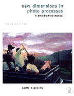 New Dimensions in Photo Processes: A Step by Step Manual - Blacklow, Laura