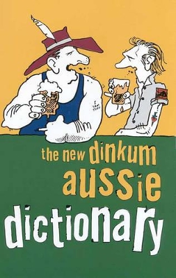 New Dinkum Aussie Dictionary - Beckett, Richard, and Matthews, Anne