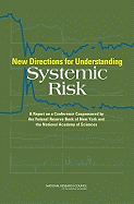 New Directions for Understanding Systemic Risk: A Report on a Conference Cosponsored by the Federal Reserve Bank of New York and the National Academy of Sciences - National Research Council, and Division on Engineering and Physical Sciences, and Board on Mathematical Sciences and Their...