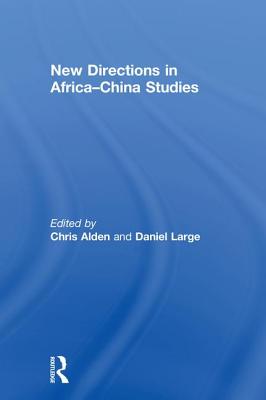 New Directions in Africa-China Studies - Alden, Chris (Editor), and Large, Daniel (Editor)