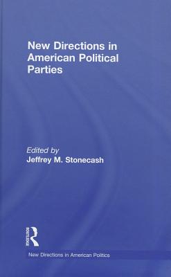 New Directions in American Political Parties - Stonecash, Jeffrey M, Professor (Editor)