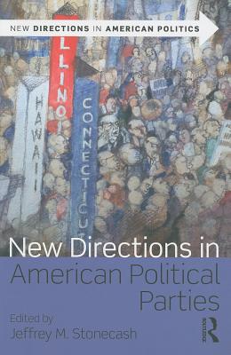 New Directions in American Political Parties - Stonecash, Jeffrey M, Professor (Editor)